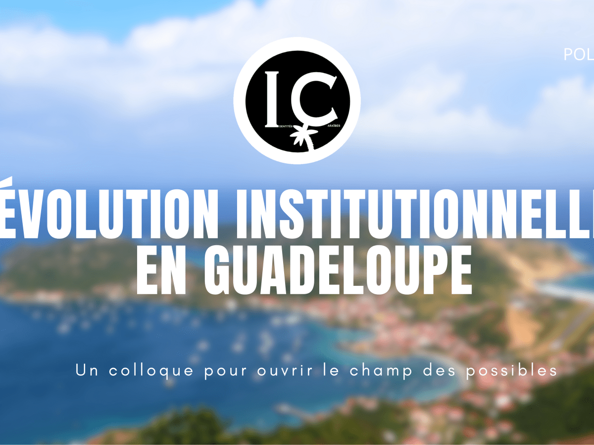 Évolution institutionnelle en Guadeloupe : un colloque pour ouvrir le champ des&nbsp;possibles