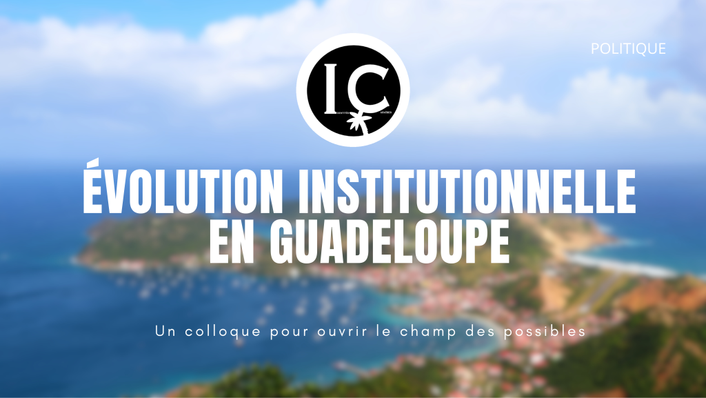 Évolution institutionnelle en Guadeloupe : un colloque pour ouvrir le champ des possibles