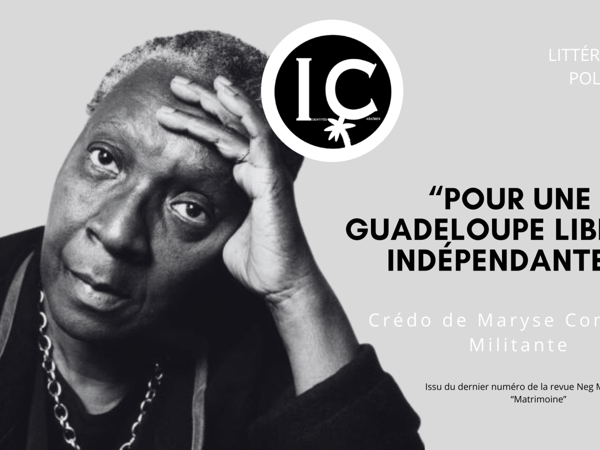 « Pour une Guadeloupe libre et indépendante »Credo de Maryse Condé, la&nbsp;Militante