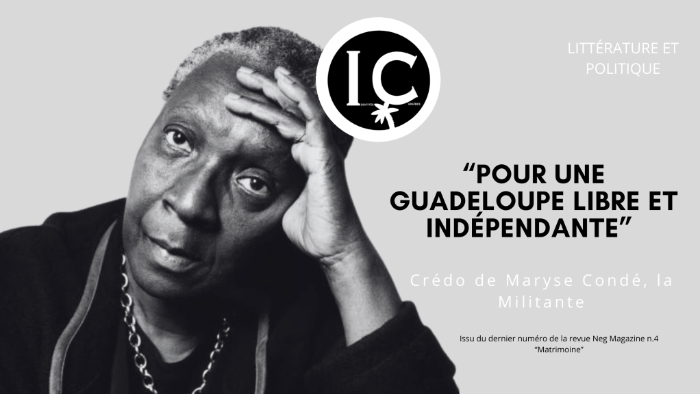 « Pour une Guadeloupe libre et indépendante »Credo de Maryse Condé, la&nbsp;Militante